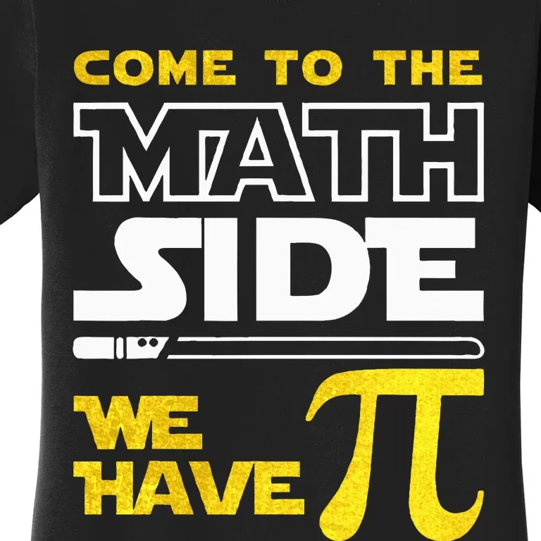 Come To The Math Side We Have Pi Math Pi Day Teacher Women's T-Shirt