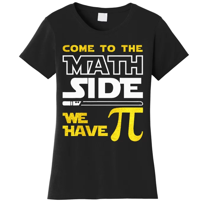 Come To The Math Side We Have Pi Math Pi Day Teacher Women's T-Shirt