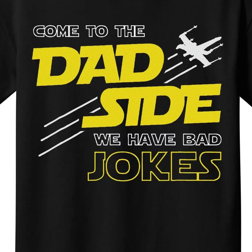 Come To The Dad Side We Have Bad Jokes Dad Kids T-Shirt