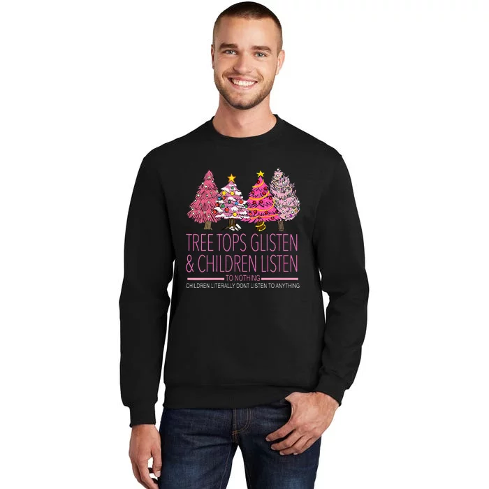 Christmas Tree Tops Glisten And Children Listen To Nothing Tall Sweatshirt