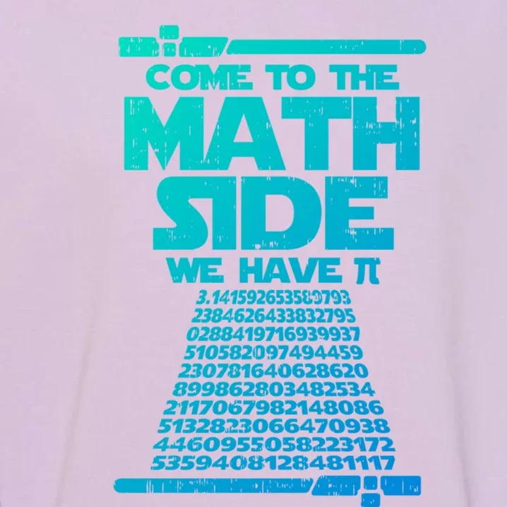 Come To The Math Side We Have Pi Gift 3 14 Day Math Geek Gift Garment-Dyed Sweatshirt