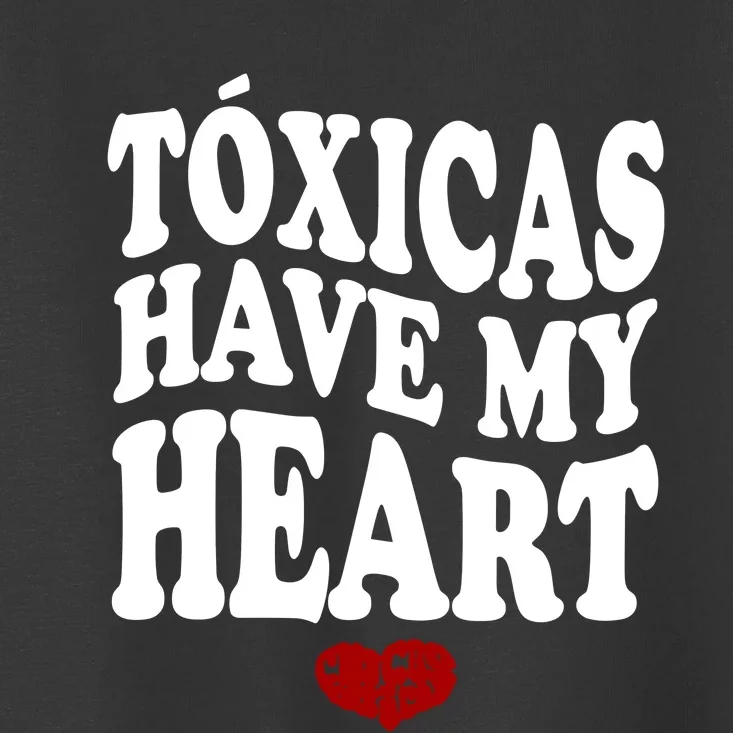 Chicos Toxicos TóXicas Have My Heart Toddler T-Shirt