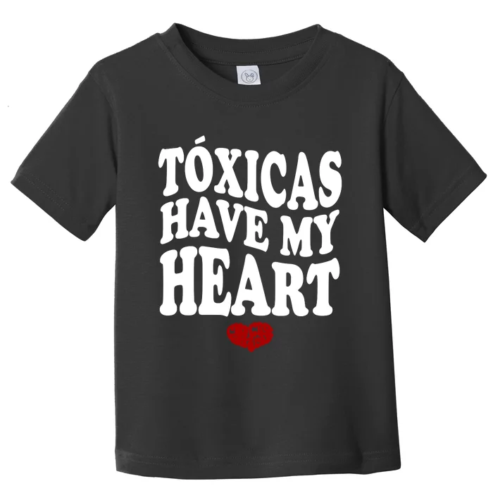 Chicos Toxicos TóXicas Have My Heart Toddler T-Shirt