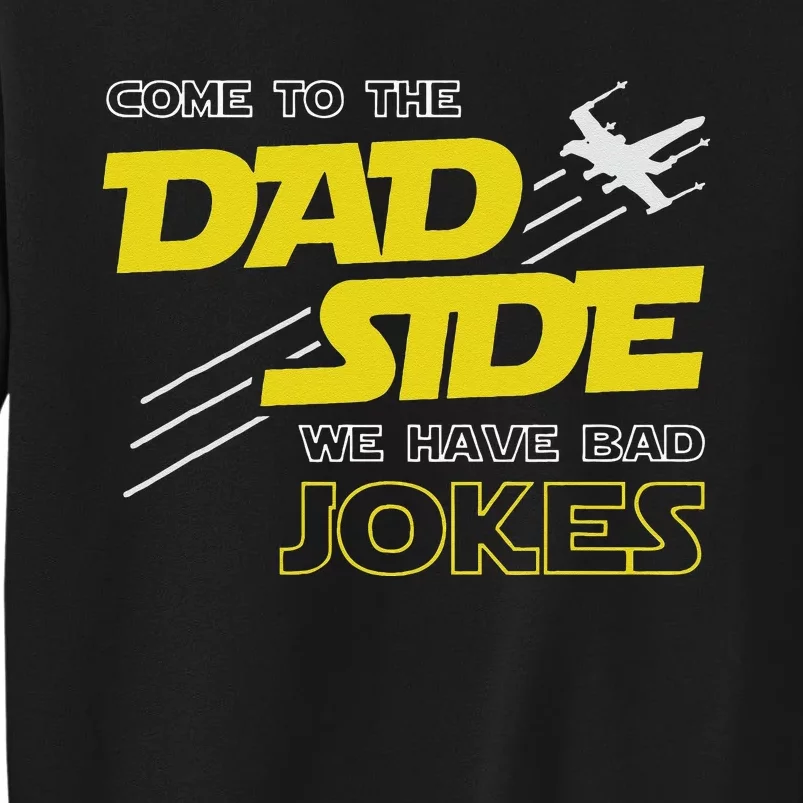 Come To The Dad Side We Have Bad Jokes Dad Tall Sweatshirt