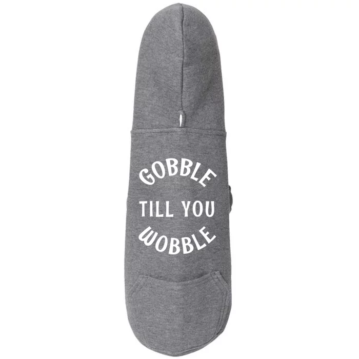 Cute Thanksgiving Turkey Gobble Till You Wobble Great Gift Doggie 3-End Fleece Hoodie