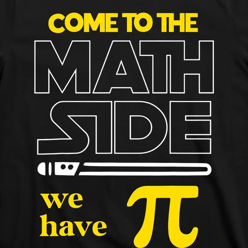 Come To The Math Side We Have Pi Math Pi Day Gift T-Shirt