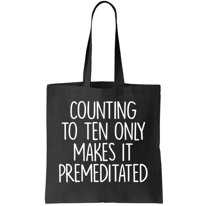 Counting To Ten Only Makes It Premeditated Saying Tote Bag