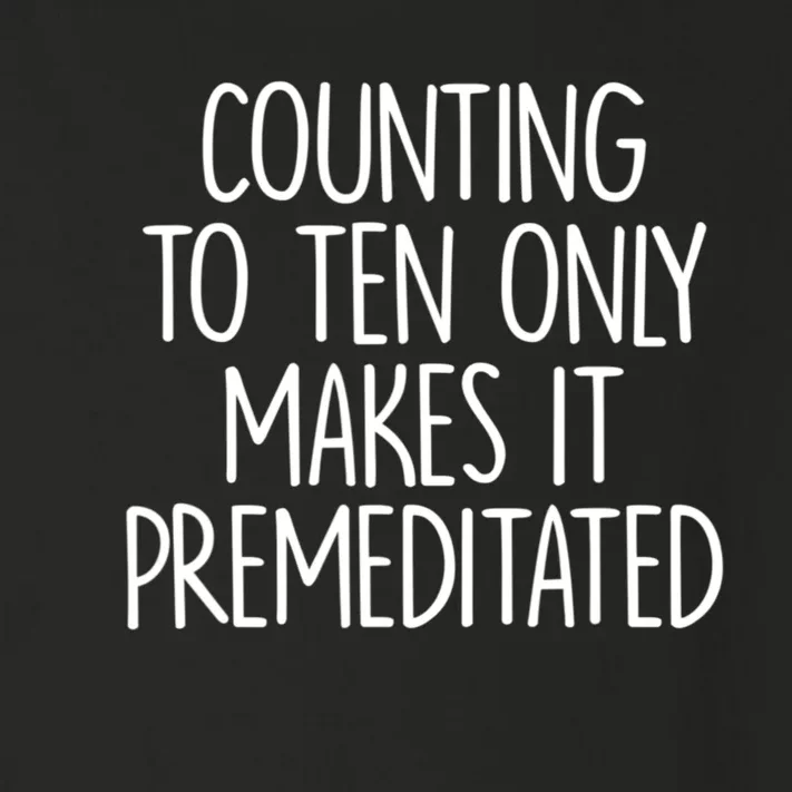 Counting To Ten Only Makes It Premeditated Saying Toddler Long Sleeve Shirt