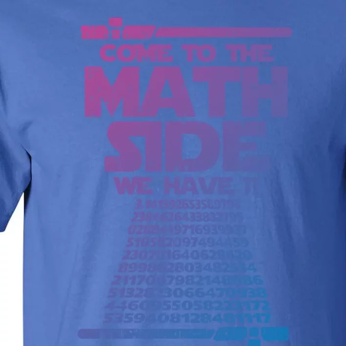 Come To The Math Side We Have Pi Gift 3 14 Day Math Geek Gift Tall T-Shirt