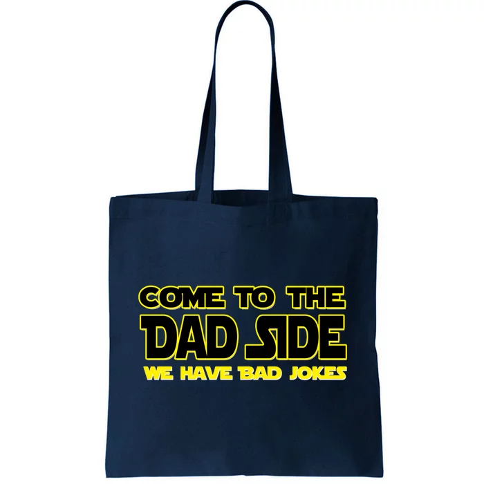 Come To The Dad Side We Have Bad Jokes Tote Bag