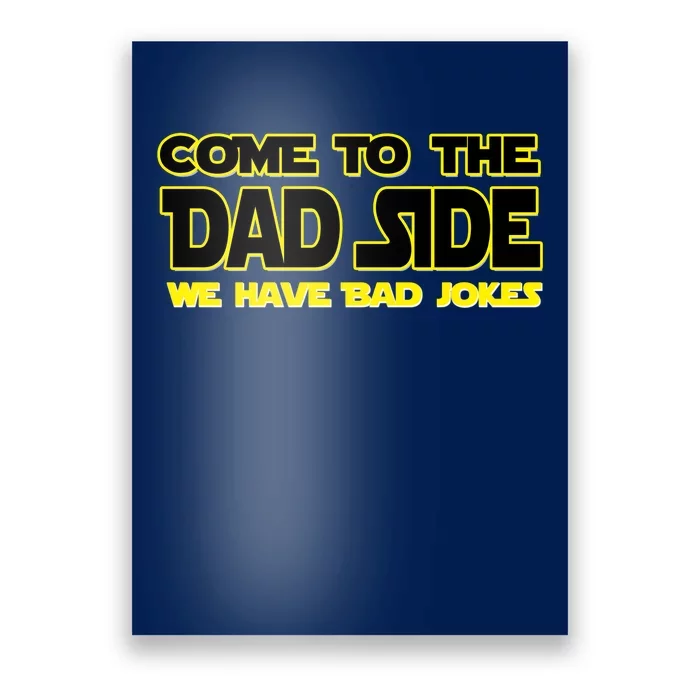 Come To The Dad Side We Have Bad Jokes Poster