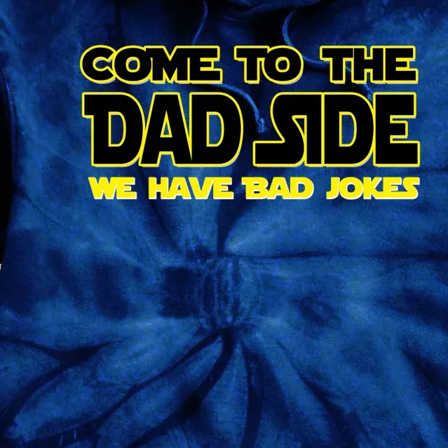 Come To The Dad Side We Have Bad Jokes Tie Dye Hoodie