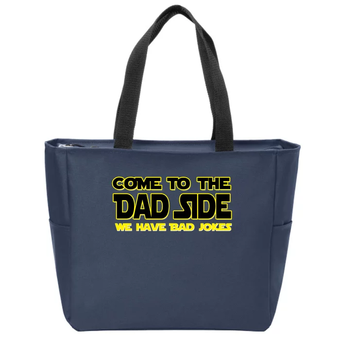 Come To The Dad Side We Have Bad Jokes Zip Tote Bag