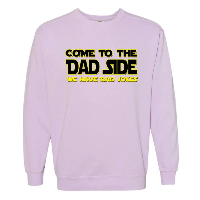 Come To The Dad Side We Have Bad Jokes Garment-Dyed Sweatshirt