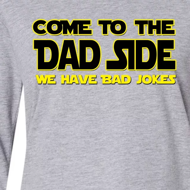 Come To The Dad Side We Have Bad Jokes Womens Cotton Relaxed Long Sleeve T-Shirt