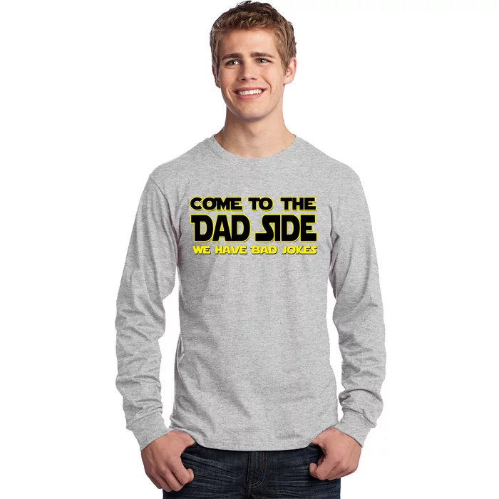 Come To The Dad Side We Have Bad Jokes Long Sleeve Shirt