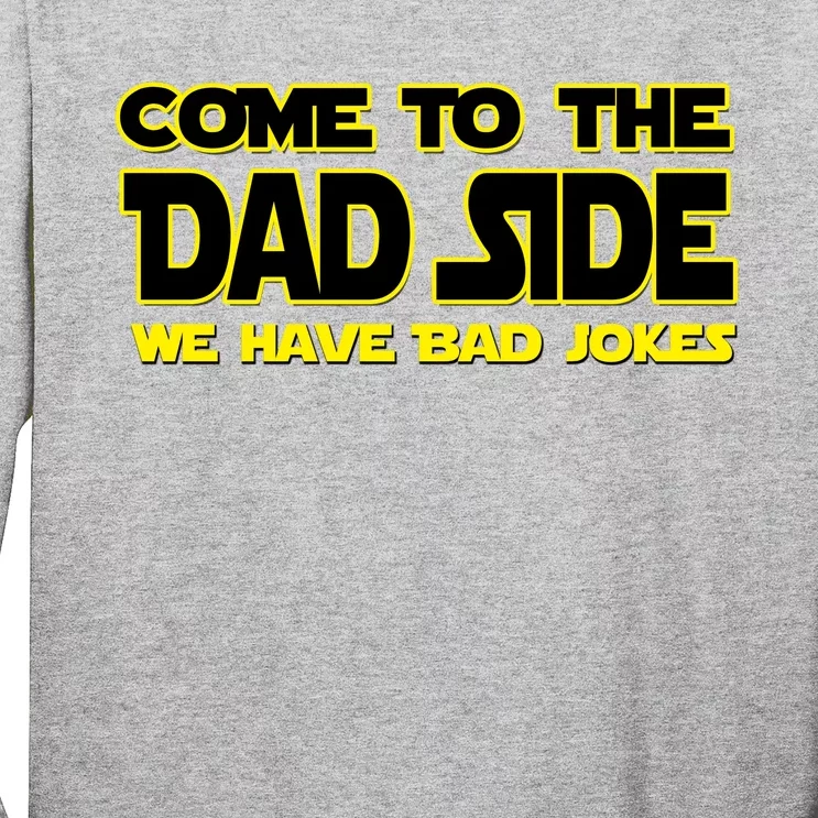 Come To The Dad Side We Have Bad Jokes Long Sleeve Shirt