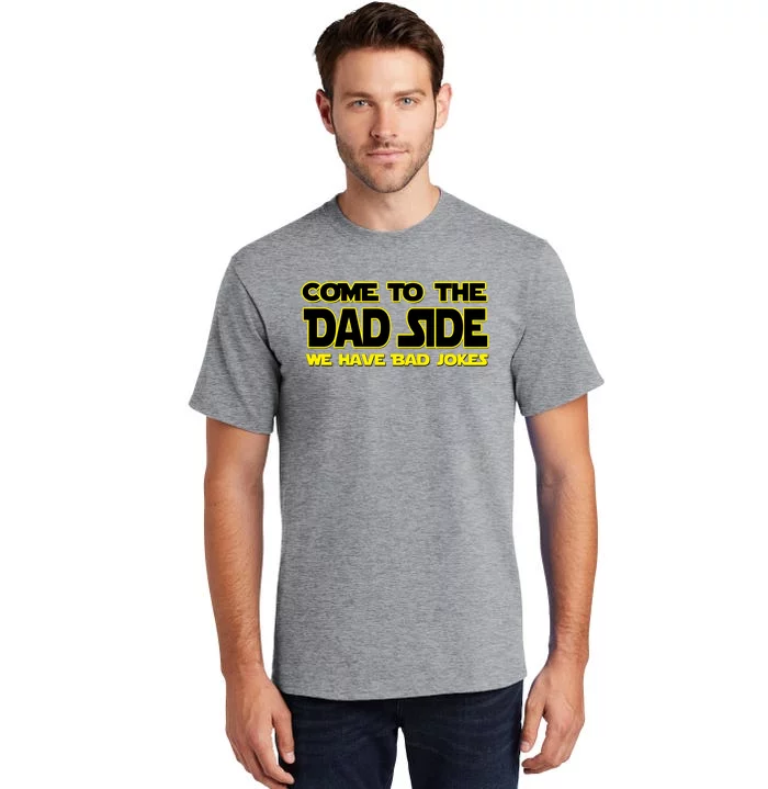 Come To The Dad Side We Have Bad Jokes Tall T-Shirt