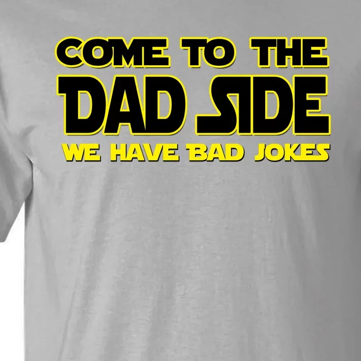 Come To The Dad Side We Have Bad Jokes Tall T-Shirt