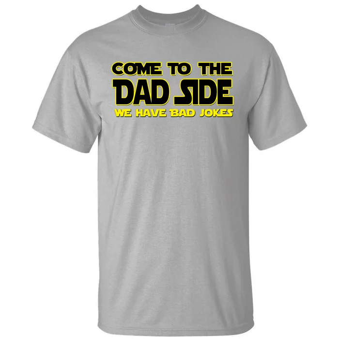 Come To The Dad Side We Have Bad Jokes Tall T-Shirt