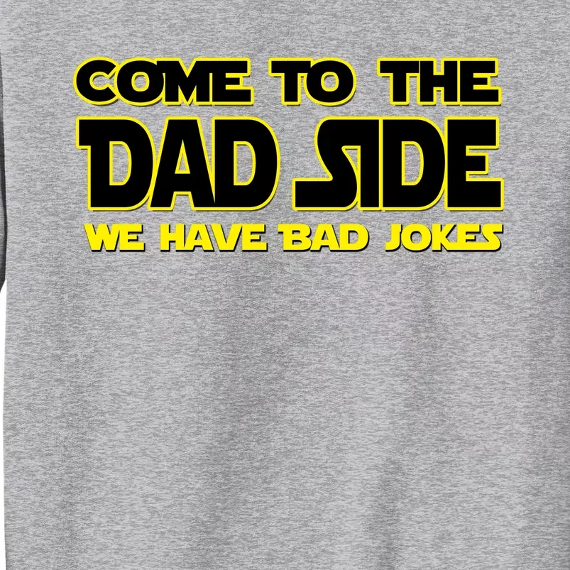 Come To The Dad Side We Have Bad Jokes Tall Sweatshirt