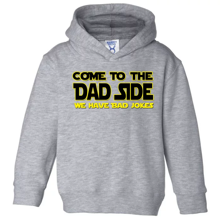 Come To The Dad Side We Have Bad Jokes Toddler Hoodie