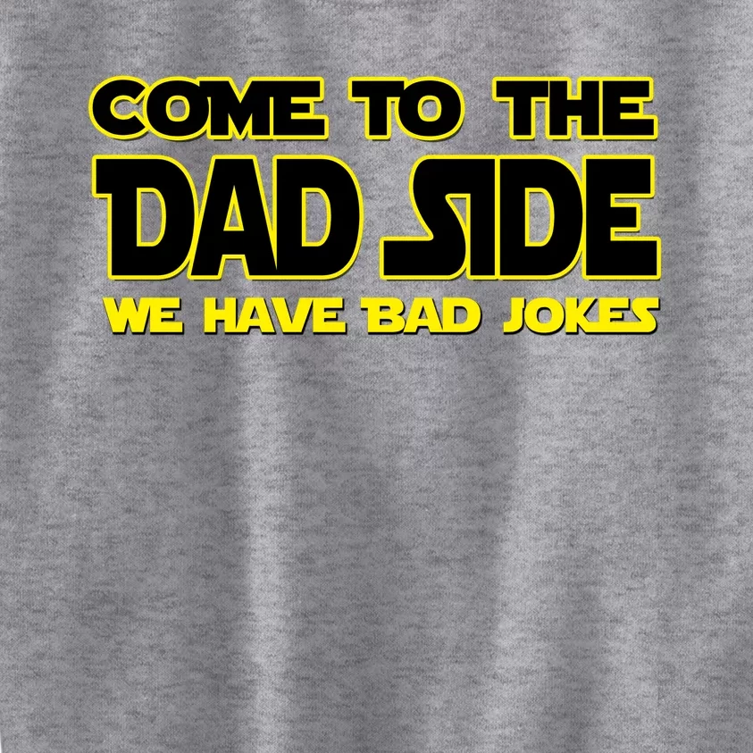 Come To The Dad Side We Have Bad Jokes Kids Sweatshirt