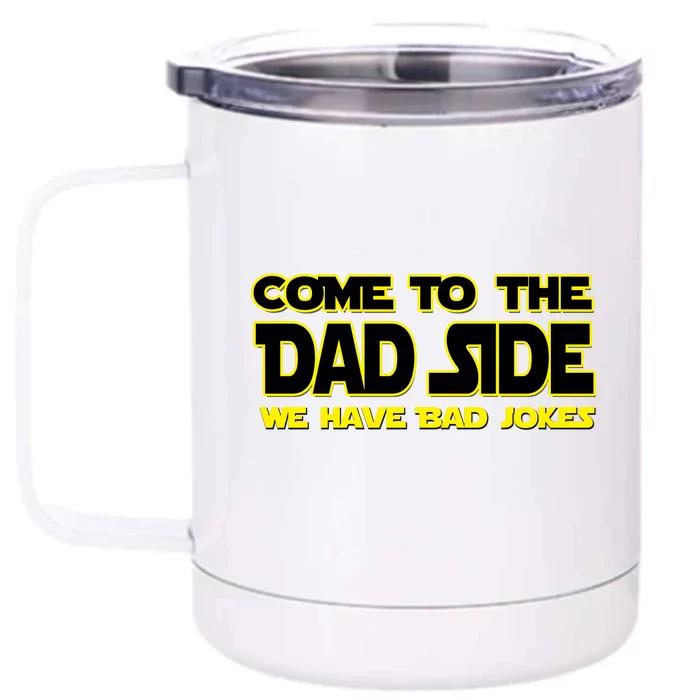 Come To The Dad Side We Have Bad Jokes Front & Back 12oz Stainless Steel Tumbler Cup