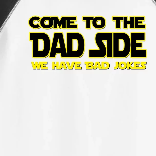 Come To The Dad Side We Have Bad Jokes Toddler Fine Jersey T-Shirt