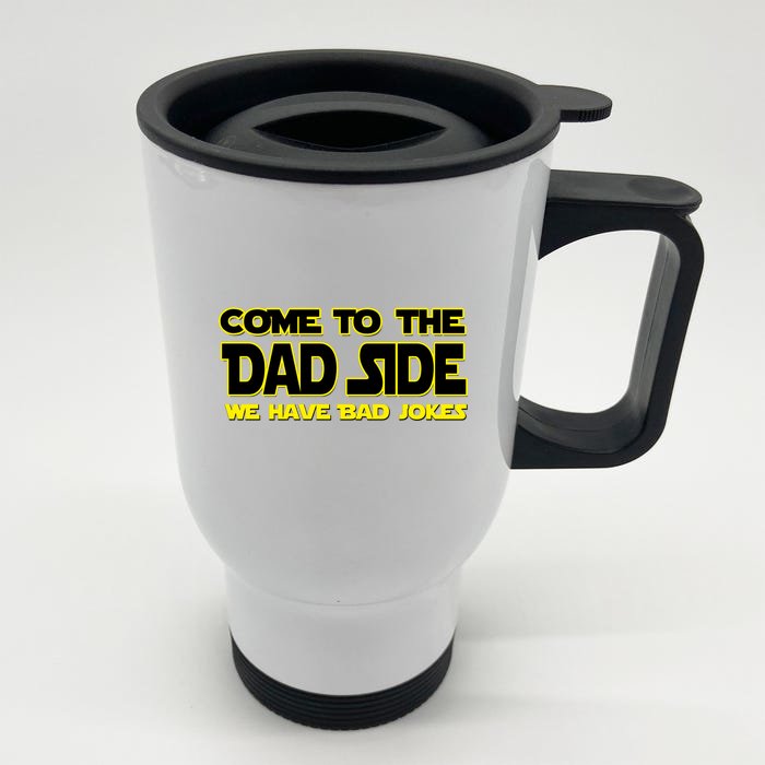 Come To The Dad Side We Have Bad Jokes Front & Back Stainless Steel Travel Mug