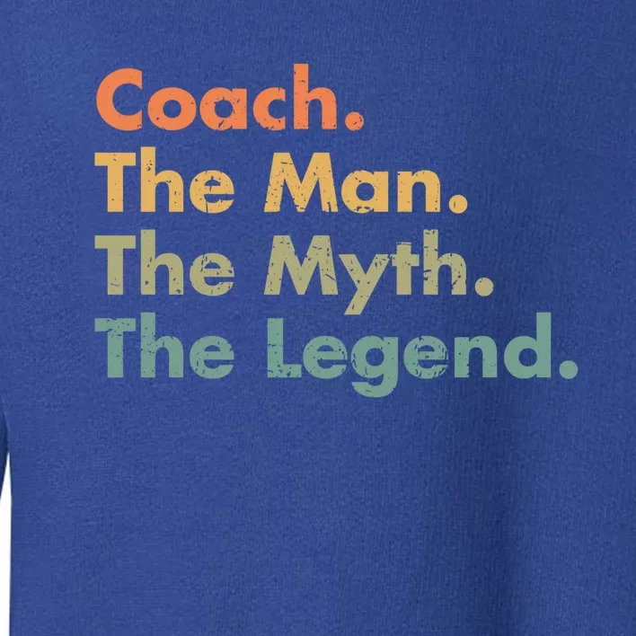 Coach The The Myth The Legend Father Dad Uncle Great Gift Toddler Sweatshirt