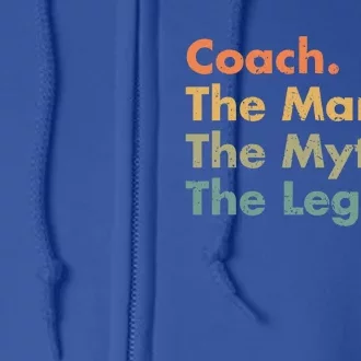 Coach The The Myth The Legend Father Dad Uncle Great Gift Full Zip Hoodie