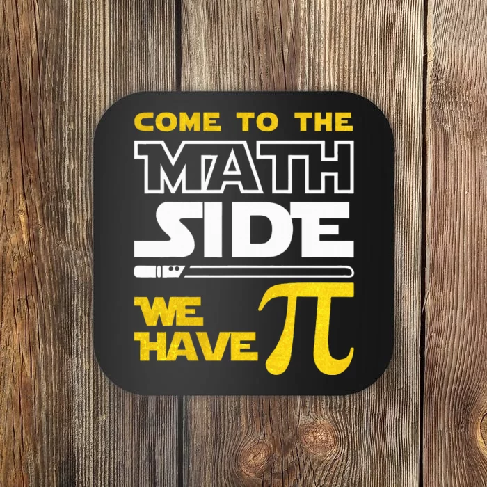 Come To The Math Side We Have Pi Math Pi Day Teacher Coaster