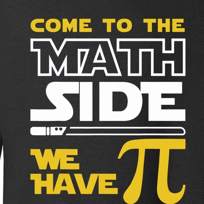 Come To The Math Side We Have Pi Math Pi Day Teacher Toddler Sweatshirt