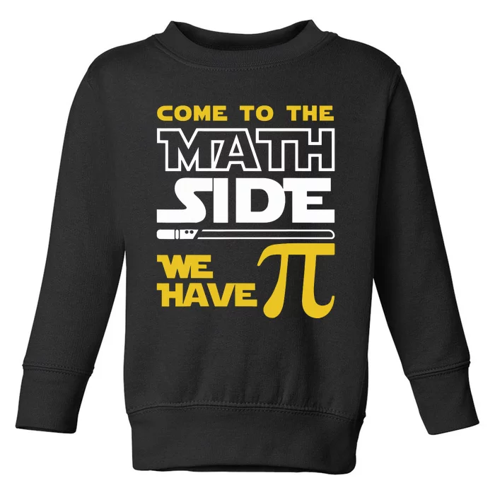 Come To The Math Side We Have Pi Math Pi Day Teacher Toddler Sweatshirt