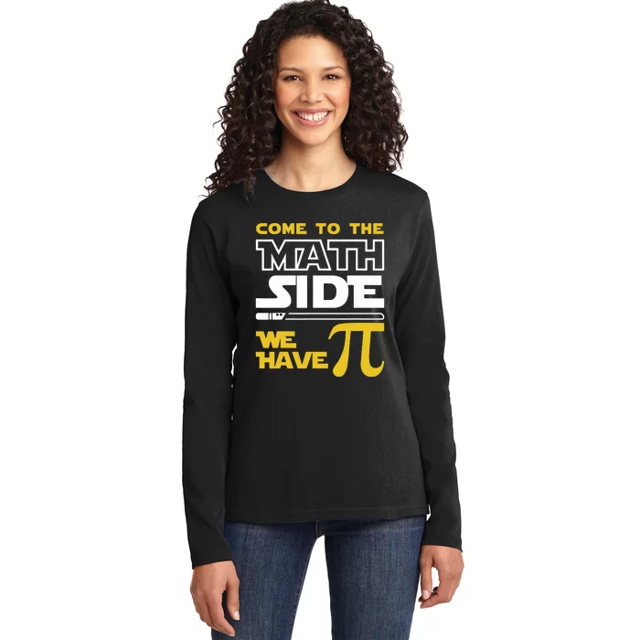 Come To The Math Side We Have Pi Math Pi Day Teacher Ladies Long Sleeve Shirt