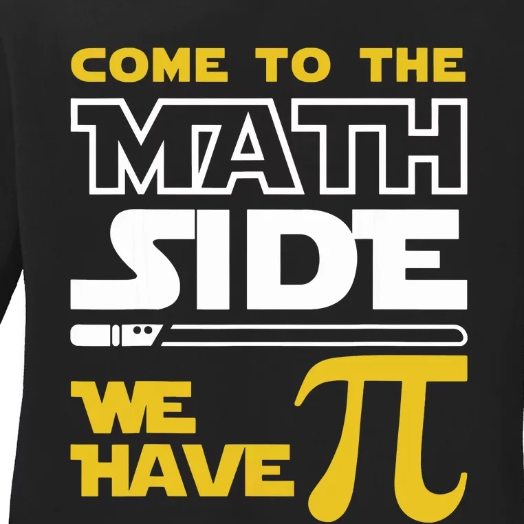 Come To The Math Side We Have Pi Math Pi Day Teacher Ladies Long Sleeve Shirt