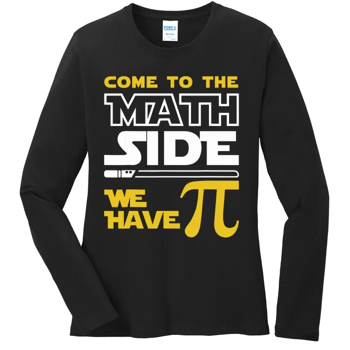 Come To The Math Side We Have Pi Math Pi Day Teacher Ladies Long Sleeve Shirt