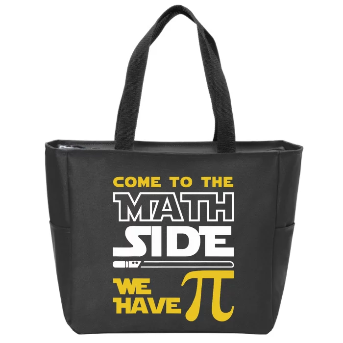 Come To The Math Side We Have Pi Math Pi Day Teacher Zip Tote Bag