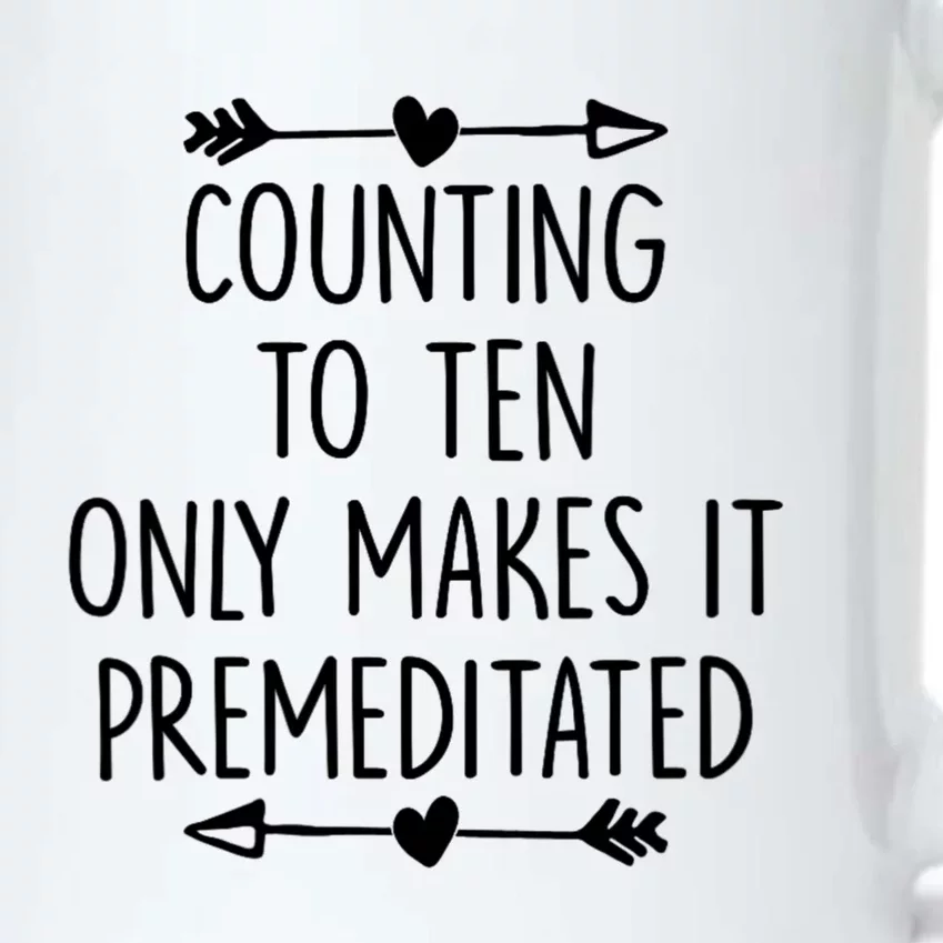 Counting To Ten Only Makes It Premeditated Saying Black Color Changing Mug