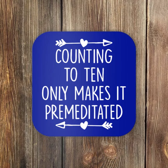 Counting To Ten Only Makes It Premeditated Saying Coaster