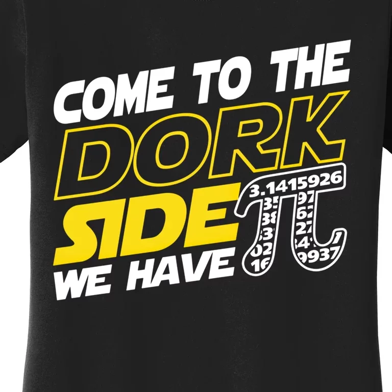 Come To The Dork Side We Have Pi Day Nerd Geek Math Teacher Cute Gift Women's T-Shirt