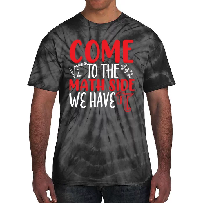 Come To The Math Side We Have Pi Day Mathematics Math Lover Gift Tie-Dye T-Shirt