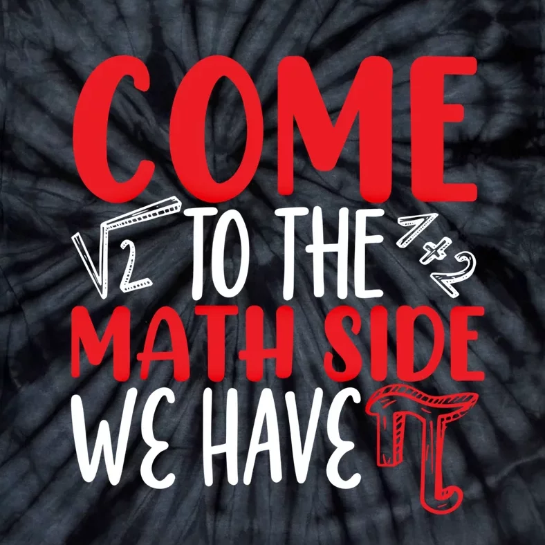 Come To The Math Side We Have Pi Day Mathematics Math Lover Gift Tie-Dye T-Shirt