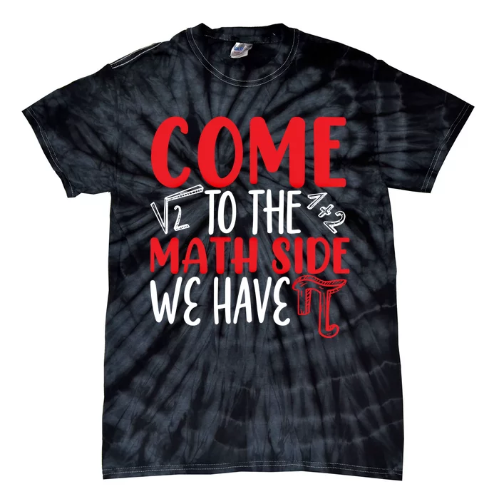 Come To The Math Side We Have Pi Day Mathematics Math Lover Gift Tie-Dye T-Shirt