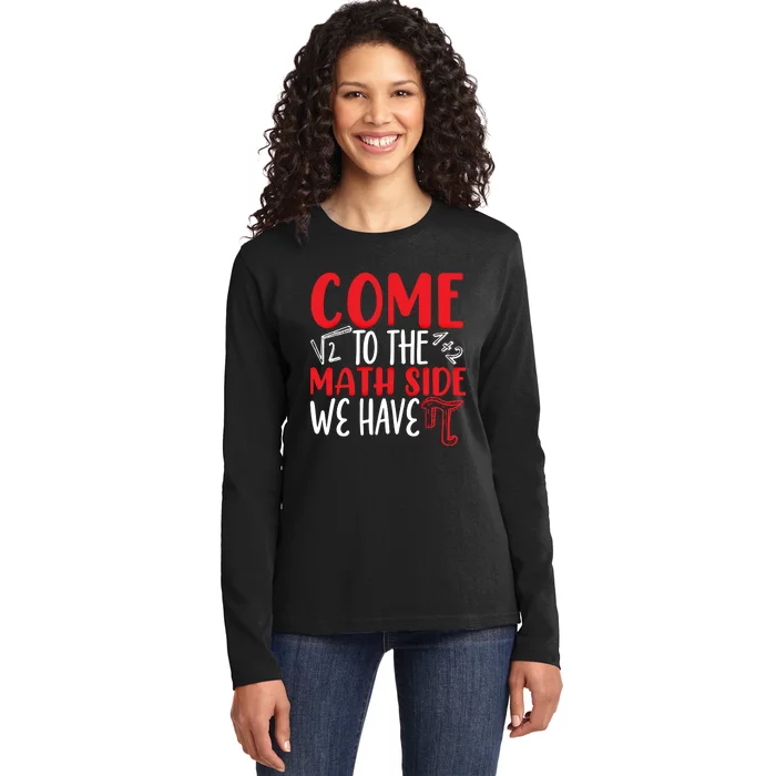 Come To The Math Side We Have Pi Day Mathematics Math Lover Gift Ladies Long Sleeve Shirt