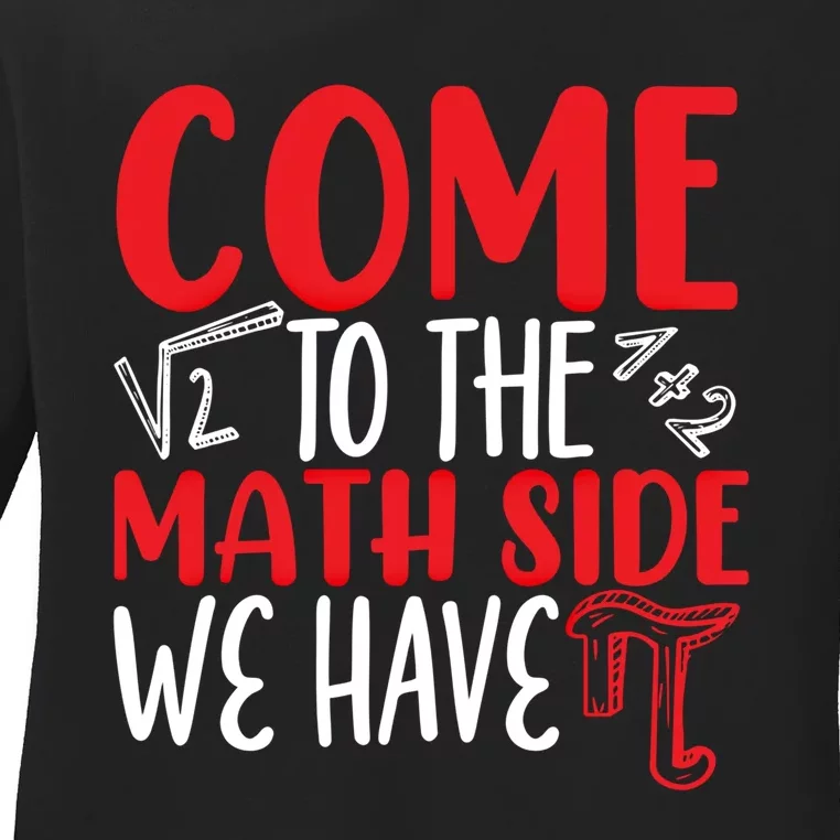 Come To The Math Side We Have Pi Day Mathematics Math Lover Gift Ladies Long Sleeve Shirt