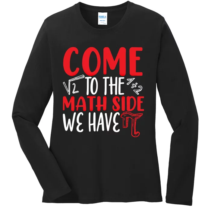 Come To The Math Side We Have Pi Day Mathematics Math Lover Gift Ladies Long Sleeve Shirt