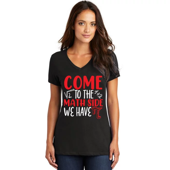 Come To The Math Side We Have Pi Day Mathematics Math Lover Gift Women's V-Neck T-Shirt