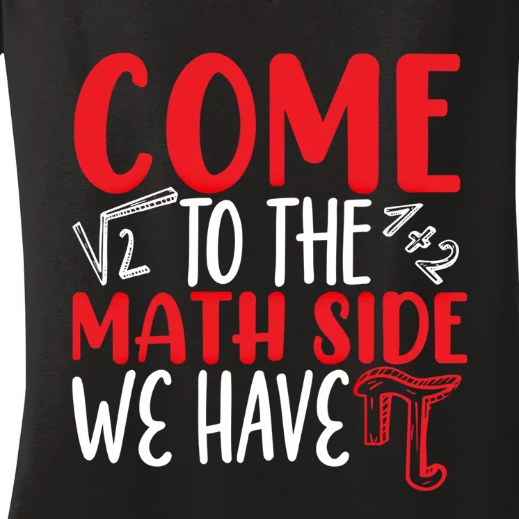 Come To The Math Side We Have Pi Day Mathematics Math Lover Gift Women's V-Neck T-Shirt